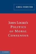 John Locke's Politics of Moral Consensus