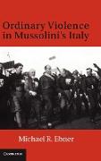 Ordinary Violence in Mussolini's Italy