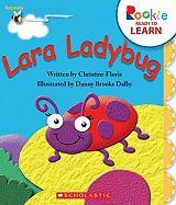 Lara Ladybug (Rookie Ready to Learn: Animals) (Library Edition)