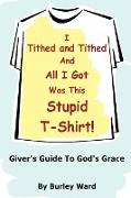 I Tithed and Tithed and All I Got Was This Stupid T-Shirt