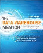 The Data Warehouse Mentor: Practical Data Warehouse and Business Intelligence Insights