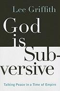 God Is Subversive: Talking Peace in a Time of Empire