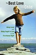 The Best Love of the Child: Being Loved and Being Taught to Love as the First Human Right