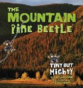 The Mountain Pine Beetle: Tiny But Mighty