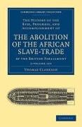 The History of the Rise, Progress, and Accomplishment of the Abolition of the African Slave-Trade by the British Parliament 2 Volume Set