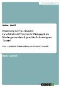 Erziehung ist Frauensache: Geschlechtsdifferenzierte Pädagogik im Kindergarten durch geschlechtshomogene Teams?