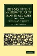 History of the Manufacture of Iron in All Ages