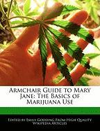 Armchair Guide to Mary Jane: The Basics of Marijuana Use