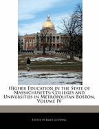 Higher Education in the State of Massachusetts: Colleges and Universities in Metropolitan Boston, Volume IV