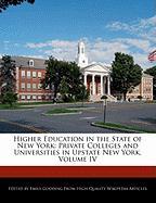 Higher Education in the State of New York: Private Colleges and Universities in Upstate New York, Volume IV