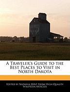 A Traveler's Guide to the Best Places to Visit in North Dakota