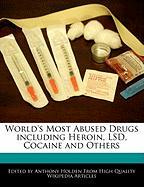 World's Most Abused Drugs Including Heroin, LSD, Cocaine and Others