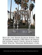 Best of the Silver Screen Series: The Academy Awards 1985 (Best Actress), Including Sally Field, Jessica Lange, Sissy Spacek, Vanessa Redgrave, Et.Al