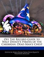 Off the Record Guide to Walt Disney's Pirates of the Caribbean: Dead Man's Chest