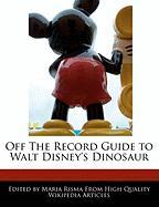 Off the Record Guide to Walt Disney's Dinosaur