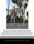 Best of the Silver Screen Series: The Academy Awards 1994 (Best Actress) Including Holly Hunter, Angela Bassett, Debra Winger, Stockard Channing, Et.A