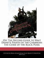 Off the Record Guide to Walt Disney's Pirates of the Caribbean: The Curse of the Black Pearl