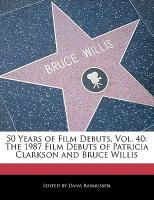 50 Years of Film Debuts, Vol. 40: The 1987 Film Debuts of Patricia Clarkson and Bruce Willis