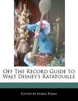 Off the Record Guide to Walt Disney's Ratatouille