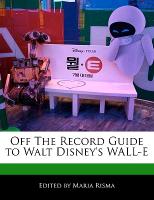 Off the Record Guide to Walt Disney's Wall-E