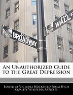 An Unauthorized Guide to the Great Depression