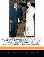 An Unauthorized Guide to Gallup's List of Widely Admired People, Vol. Two, Including Billy Graham, Pope John Paul II, Eleanor Roosevelt and More