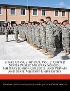 Shape Up or Ship Out, Vol. 2: United States Public Military School, Military Junior Colleges, and Private and State Military Universities