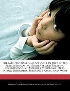 Therapeutic Boarding Schools in the United States: Educating Students and Treating Conditions Like Asperger Syndrome, Ocd, Eating Disorders, Substance