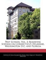 Prep School, Vol. 2: Boarding Schools in Connecticut, Delaware, Washington D.C. and Florida