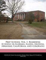 Prep School, Vol. 1: Boarding Schools in Alabama, Alaska, Arizona, Arkansas, California, and Colorado