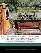 Roads to Nowhere in America's Ghost Towns, Vol. 5: Kentucky, Louisiana, Maine, Maryland, Massachusetts, Michigan, Minnesota, Mississippi, Missouri, an
