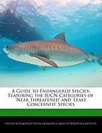 A Guide to Endangered Species: Featuring the Iucn Categories of 'Near Threatened' and 'Least Concerned' Species