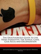The Unauthorized Guide to the Nerd Stereotype: The Slangs, Code, Geek Rock and Organization
