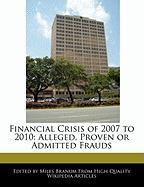 Financial Crisis of 2007 to 2010: Alleged, Proven or Admitted Frauds