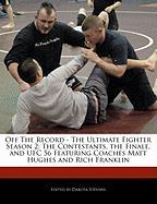 Off the Record - The Ultimate Fighter Season 2: The Contestants, the Finale, and Ufc 56 Featuring Coaches Matt Hughes and Rich Franklin