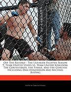 Off the Record - The Ultimate Fighter Season 9, Team United States vs. Team United Kingdom: The Contestants, the Finale, and the Coaches Including Dan