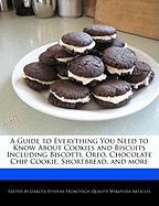 A Guide to Everything You Need to Know about Cookies and Biscuits Including Biscotti, Oreo, Chocolate Chip Cookie, Shortbread, and More