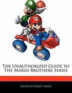 The Unauthorized Guide to the Mario Brothers Series