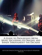 A Guide to Progressive Metal Music Including Its Origins, and Bands Throughout the Decades