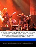 A Guide to Viking Metal Music Including Its Origin and Famous Bands Such as Bathory, Enslaved, Asmegin, Unleashed, Windir, Forefather, and More