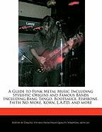 A Guide to Funk Metal Music Including Stylistic Origins and Famous Bands Including Bang Tango, Bootsauce, Fishbone, Faith No More, Korn, L.A.P.D, an