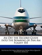 An Off the Record Guide Into the Bombing of Pan Am Flight 103