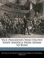 Vice Presidents Who Helped Shape America from Adams to Bush