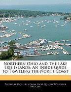 Northern Ohio and the Lake Erie Islands: An Inside Guide to Traveling the North Coast