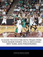 A Guide to Us Cities with Teams from Four Major Sports, Vol.3: Including New York, and Philadelphia