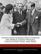 Fifteen from Alabama Who Changed the World: George Wallace, Coretta Scott King, and More