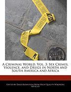 A Criminal World, Vol. 3: Sex Crimes, Violence, and Drugs in North and South America and Africa