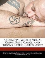 A Criminal World, Vol. 5: Crime, Rape, Gangs, and Prisons in the United States