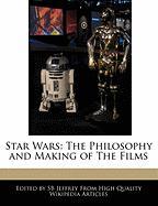 Star Wars: The Philosophy and Making of the Films