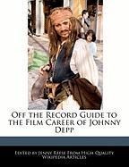 Off the Record Guide to the Film Career of Johnny Depp